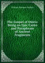 The Gospel of Osiris: Being an Epic Canto and Paraphrase of Ancient Fragments - William Norman Guthrie