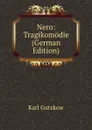 Nero: Tragikomodie (German Edition) - Gutzkow Karl
