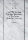 Luz Y Tinieblas: Poesias Sagradas Y Profanas (Spanish Edition) - Antonio García Gutiérrez