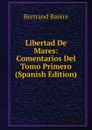 Libertad De Mares: Comentarios Del Tomo Primero (Spanish Edition) - Bertrand Barère