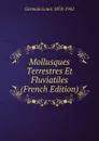 Mollusques Terrestres Et Fluviatiles (French Edition) - Germain Louis 1878-1942