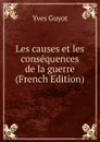 Les causes et les consequences de la guerre (French Edition) - Guyot Yves