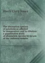 The absorption spectra of solutions as affected by temperature and by dilution: a quantitative study of absorption spectra by means of the radiomicrometer - Jones Harry Clary