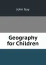 Geography for Children - John Guy