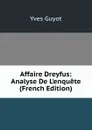 Affaire Dreyfus: Analyse De L.enquete (French Edition) - Guyot Yves
