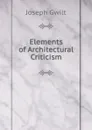 Elements of Architectural Criticism - Joseph Gwilt