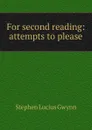 For second reading: attempts to please - Gwynn Stephen Lucius