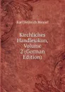 Kirchliches Handlexikon, Volume 2 (German Edition) - Karl Heinrich Meusel