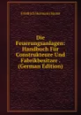 Die Feuerungsanlagen: Handbuch Fur Construkteure Und Fabrikbesitzer . (German Edition) - Friedrich Hermann Haase