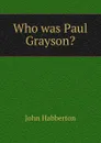 Who was Paul Grayson. - Habberton John