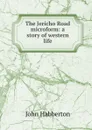 The Jericho Road microform: a story of western life - Habberton John