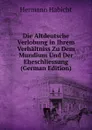 Die Altdeutsche Verlobung in Ihrem Verhaltniss Zu Dem Mundium Und Der Eheschliessung (German Edition) - Hermann Habicht