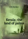 Kerala; the land of palms - I H Hacker