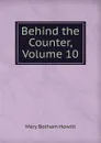 Behind the Counter, Volume 10 - Howitt Mary Botham