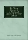 Die Altere Eisenzeit in Finnland, Volume 1 (German Edition) - Alfred Leopold Fredrik Hackman