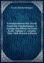 Correspondance Sur L.ecole Imperiale Polytechnique: A L.usage Des Eleves De Cette Ecole, Volume 1;.volumes 1804-1808 (French Edition) - Ecole Polytechnique