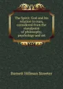 The Spirit: God and his relation to man, considered from the standpoint of philosophy, psychology and art - Burnett Hillman Streeter
