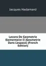 Lecons De Geometrie Elementaire II (Geometrie Dans L.espace) (French Edition) - Jacques Hadamard