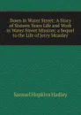 Down in Water Street: A Story of Sixteen Years Life and Work in Water Street Mission; a Sequel to the Life of Jerry Mcauley - Samuel Hopkins Hadley