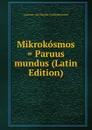 Mikrokosmos . Paruus mundus (Latin Edition) - Laurens van Haecht Goidtsenhoven