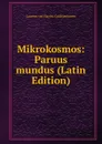 Mikrokosmos: Paruus mundus (Latin Edition) - Laurens van Haecht Goidtsenhoven