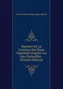 Histoire De La Creation Des Etres Organises D.apres Les Lois Naturelles, . (French Edition) - Haeckel Ernst Heinrich