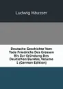 Deutsche Geschichte Vom Tode Friedrichs Des Grossen Bis Zur Grundung Des Deutschen Bundes, Volume 1 (German Edition) - Ludwig Häusser