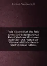 Freie Wissenschaft Und Freie Lehre: Eine Entgegnung Auf Rudolf Virchows Munchener Rede Uber 
