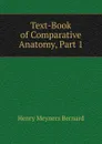 Text-Book of Comparative Anatomy, Part 1 - Henry Meyners Bernard