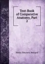 Text-Book of Comparative Anatomy, Part 2 - Henry Meyners Bernard