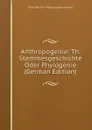 Anthropogenie: Th. Stammesgeschichte Oder Phylogenie (German Edition) - Haeckel Ernst Heinrich