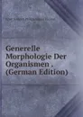 Generelle Morphologie Der Organismen . (German Edition) - Haeckel Ernst Heinrich