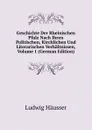 Geschichte Der Rheinischen Pfalz Nach Ihren Politischen, Kirchlichen Und Literarischen Verhaltnissen, Volume 1 (German Edition) - Ludwig Häusser