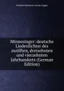 Minnesinger: deutsche Liederdichter des zwolften, dreizehnten und vierzehnten Jahrhunderts (German Edition) - Friedrich Heinrich von der Hagen