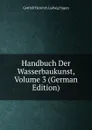 Handbuch Der Wasserbaukunst, Volume 3 (German Edition) - Gotthilf Heinrich Ludwig Hagen