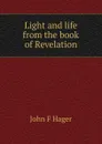 Light and life from the book of Revelation - John F Hager