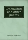 Greenwood, and other poems - S Miller 1848-1905 Hageman