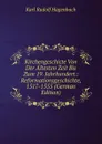 Kirchengeschicte Von Der Altesten Zeit Bis Zum 19. Jahrhundert.: Reformationsgeschichte, 1517-1555 (German Edition) - Karl Rudolf Hagenbach