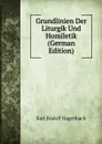 Grundlinien Der Liturgik Und Homiletik (German Edition) - Karl Rudolf Hagenbach