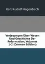 Vorlesungen Uber Wesen Und Geschichte Der Reformation, Volumes 1-2 (German Edition) - Karl Rudolf Hagenbach