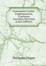 Grammatici Latini: Svpplementvm, Continens Anecdota Helvetica (Latin Edition) - Hermann Hagan