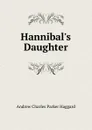 Hannibal.s Daughter - Andrew Charles Parker Haggard