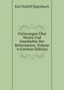 Vorlesungen Uber Wesen Und Geschichte Der Reformation, Volume 4 (German Edition) - Karl Rudolf Hagenbach