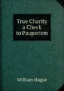 True Charity a Check to Pauperism. - William Hague