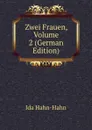 Zwei Frauen, Volume 2 (German Edition) - Ida Hahn-Hahn