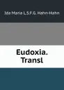 Eudoxia. Transl - Ida Maria L.S.F.G. Hahn-Hahn