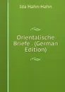 Orientalische Briefe . (German Edition) - Ida Hahn-Hahn
