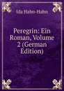Peregrin: Ein Roman, Volume 2 (German Edition) - Ida Hahn-Hahn