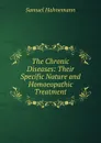 The Chronic Diseases: Their Specific Nature and Homoeopathic Treatment - Samuel Hahnemann