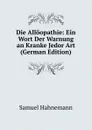 Die Alloopathie: Ein Wort Der Warnung an Kranke Jedor Art (German Edition) - Samuel Hahnemann